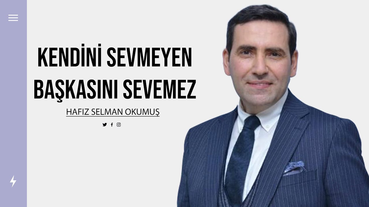 Kendini sevmeyen başkasını sevemez | Hafız Selman Okumuş