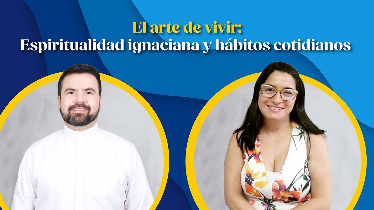 El arte de vivir: espiritualidad Ignaciana y hábitos cotidianos