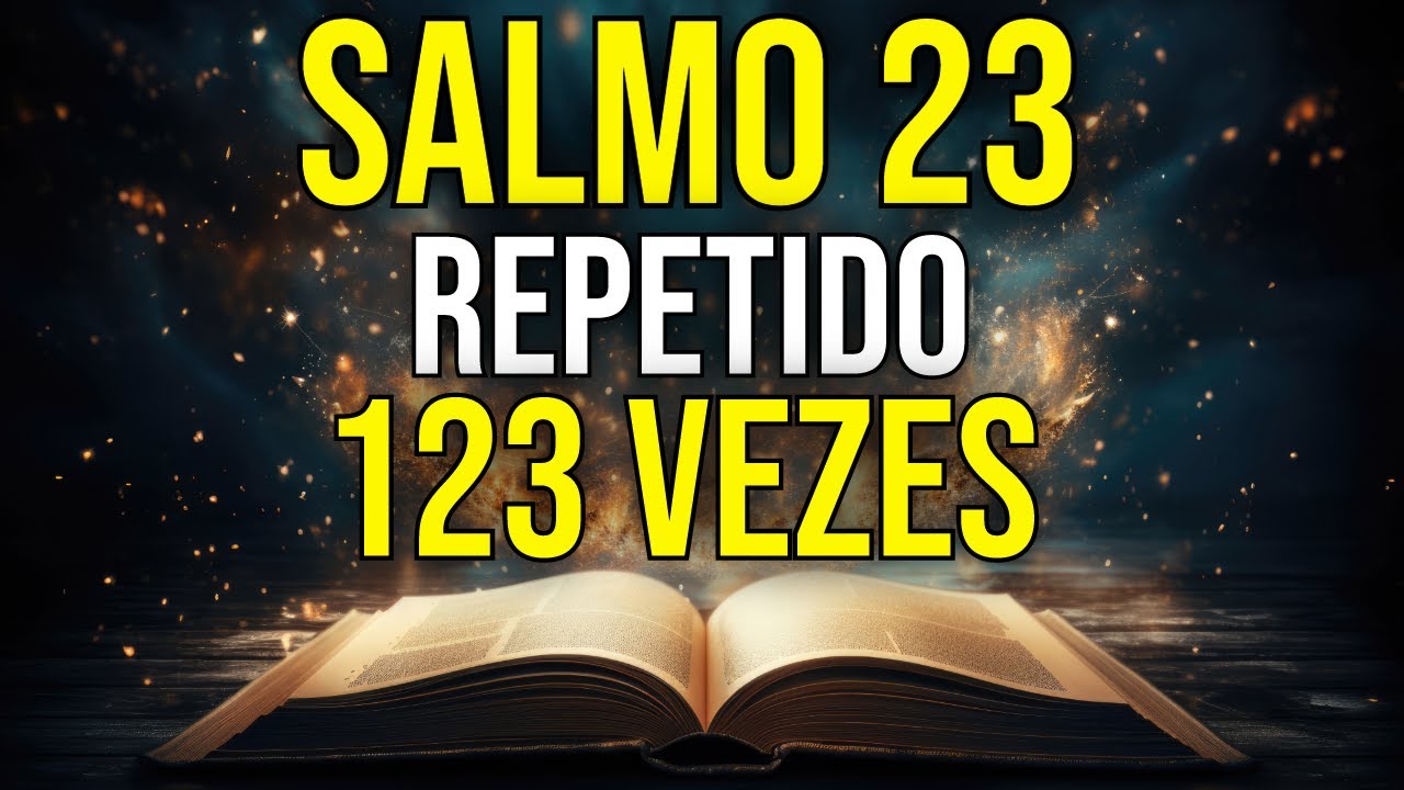 O QUE ACONTECE QUANDO OUVIMOS O SALMO 23 REPETIDO 123 VEZES?