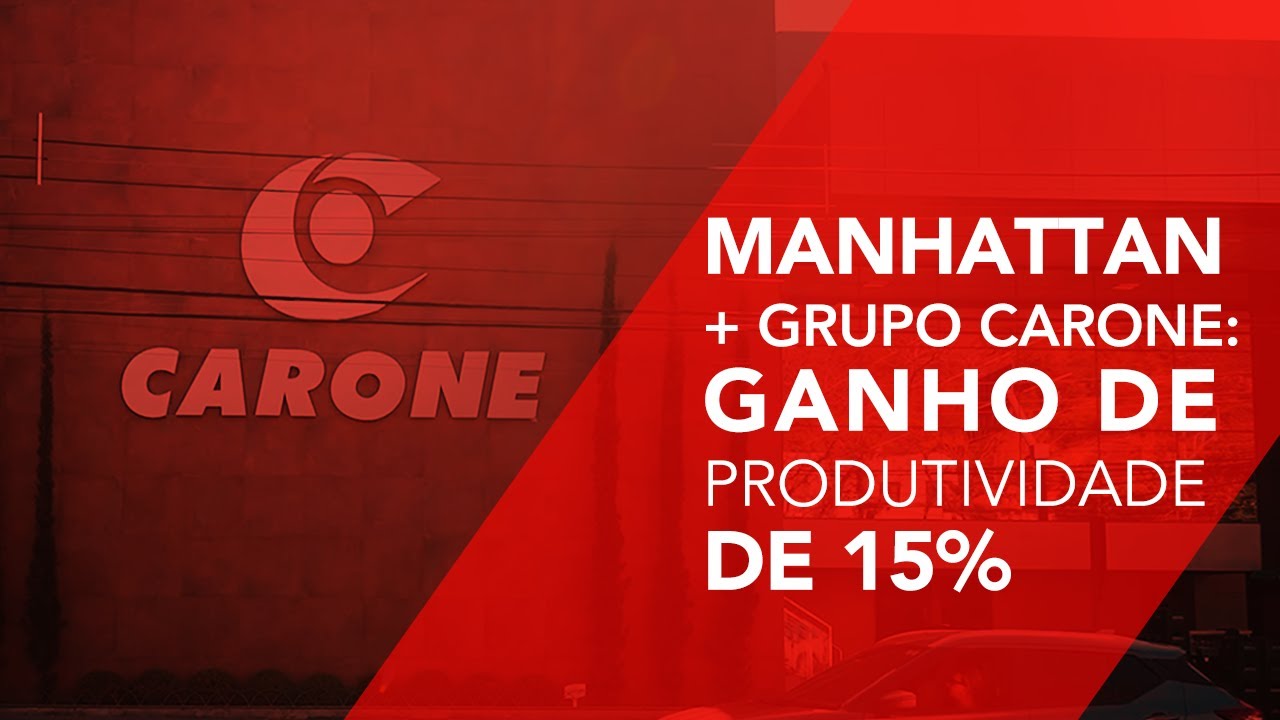Case de Sucesso: A Evolução do Grupo Carone com a Manhattan