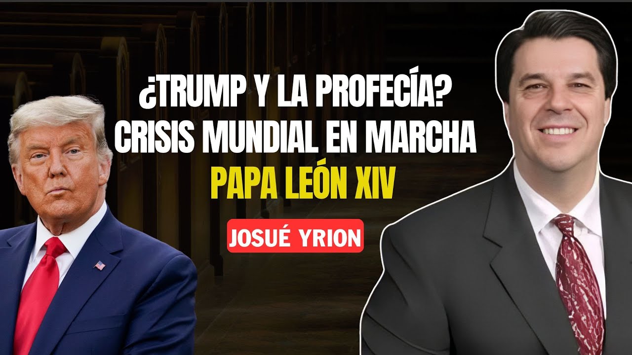 Josue Yrion Predicas 2025 - Crisis mundial: &iquest;Trump est&aacute; cumpliendo el plan de Dios?