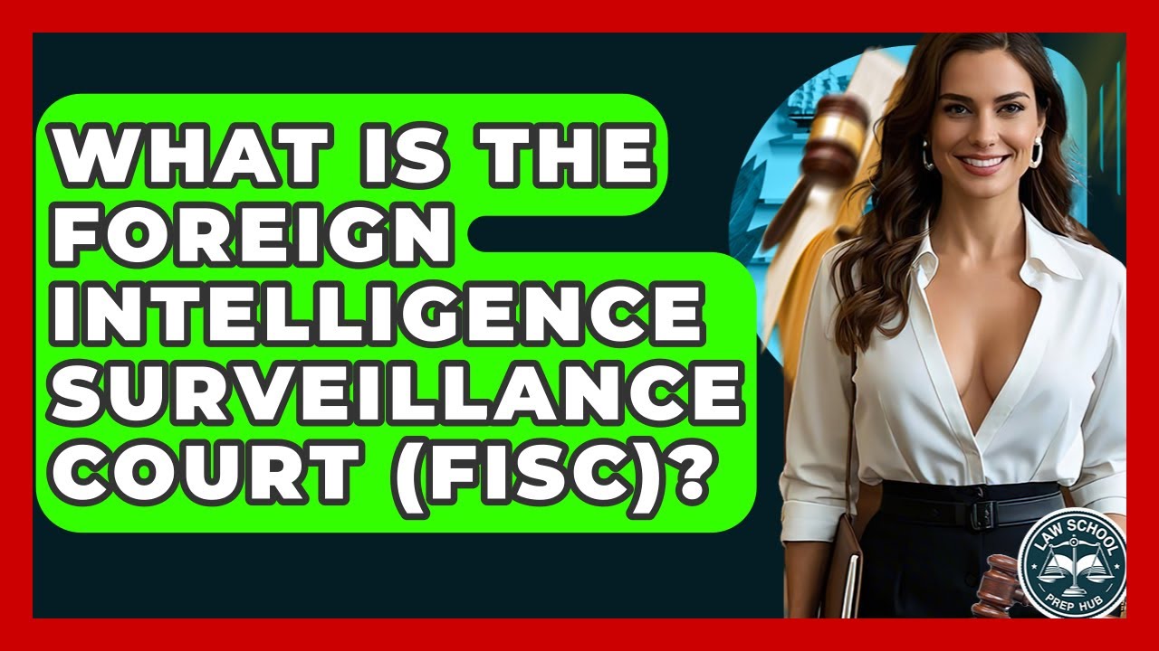 What Is The Foreign Intelligence Surveillance Court (FISC)? - Law School Prep Hub
