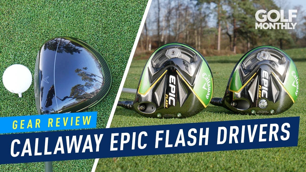Callaway Epic Flash Drivers | Gear Review | Golf Monthly