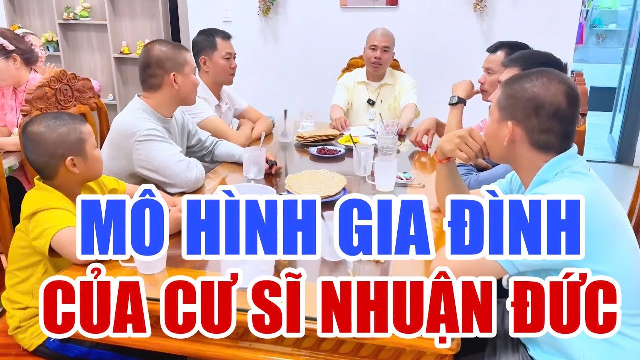 MÔ HÌNH GIA ĐÌNH CỦA CƯ SĨ NHUẬN ĐỨC - MỖI GIA ĐÌNH NÊN ÁP DỤNG ĐỂ ĐƯỢC HẠNH PHÚC LÂU DÀI