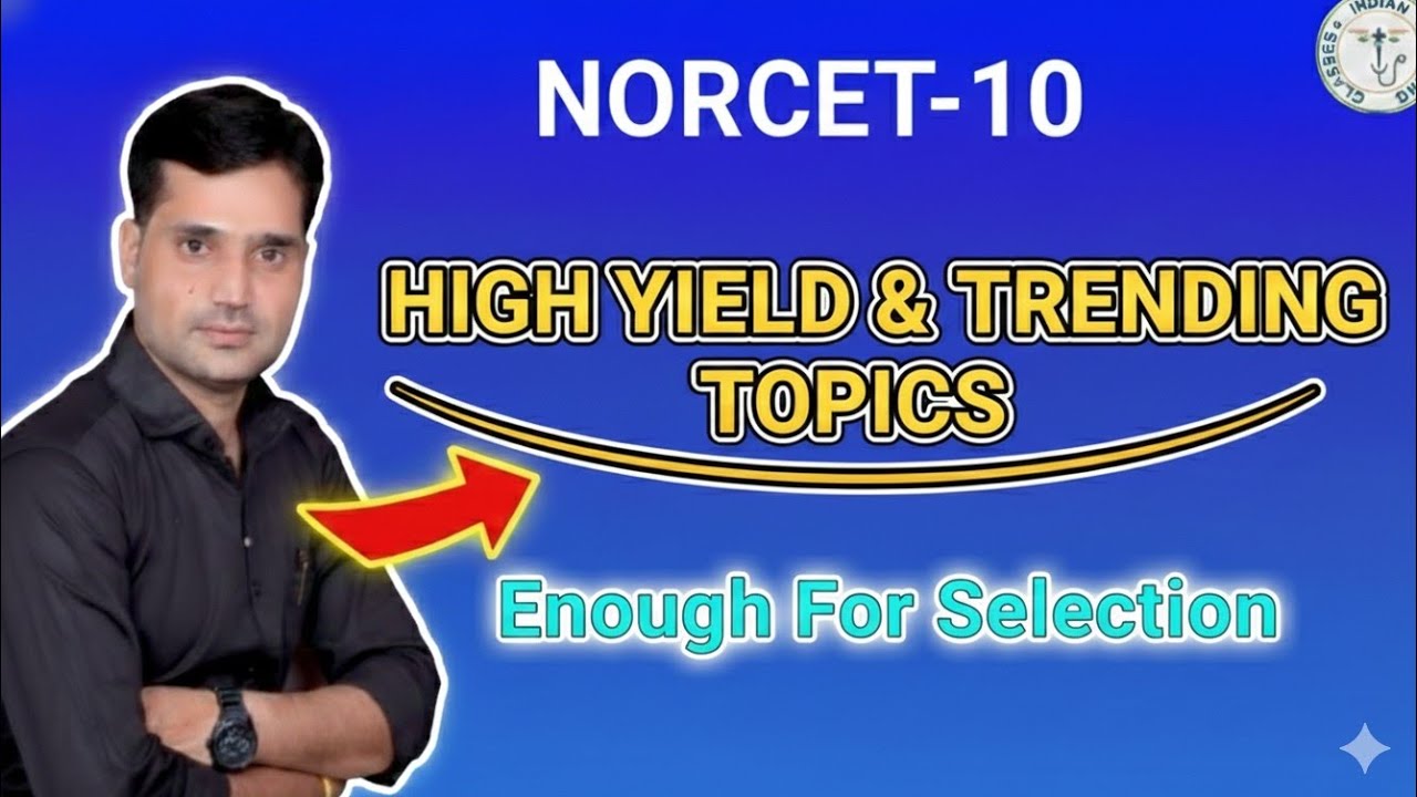 Most trending & High yield Topics For Norcet-10