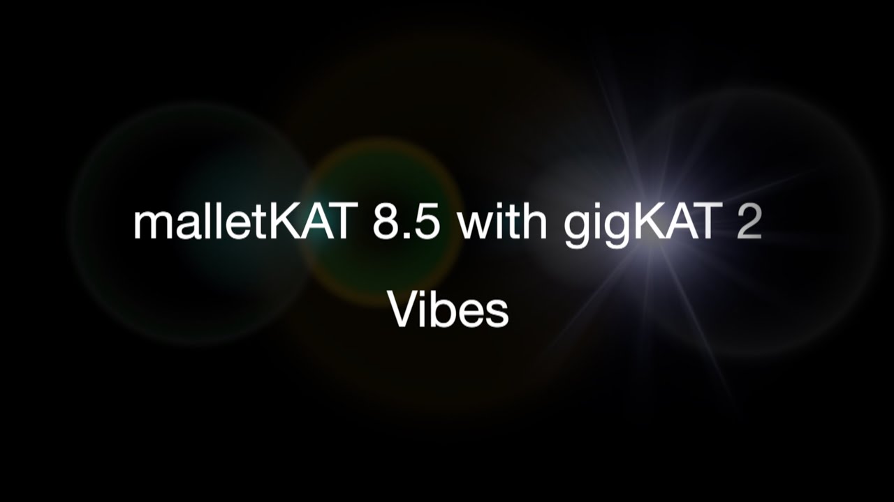 malletKAT 8.5 with gigKAT 2 - Vibes