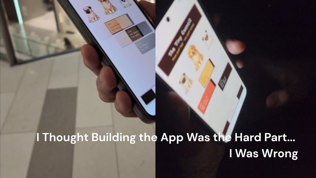 I Thought Building the App Was the Hard Part... I Was Wrong