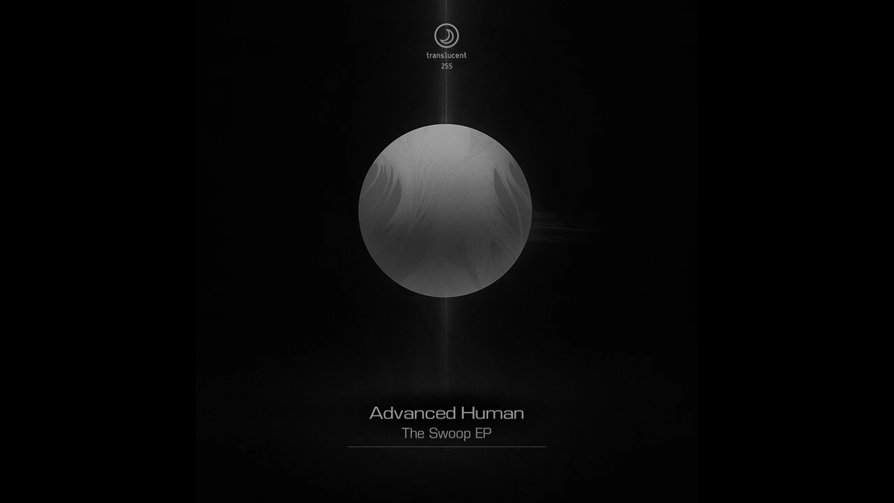 Advanced Human - The Swoop [Premiere I TRANS255]