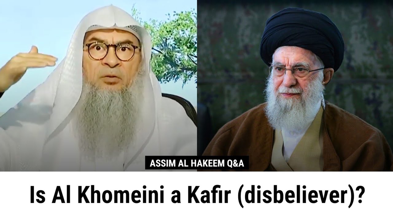 Is Al Khomeini a Kafir (disbeliever)? | Assim Al Hakeem 