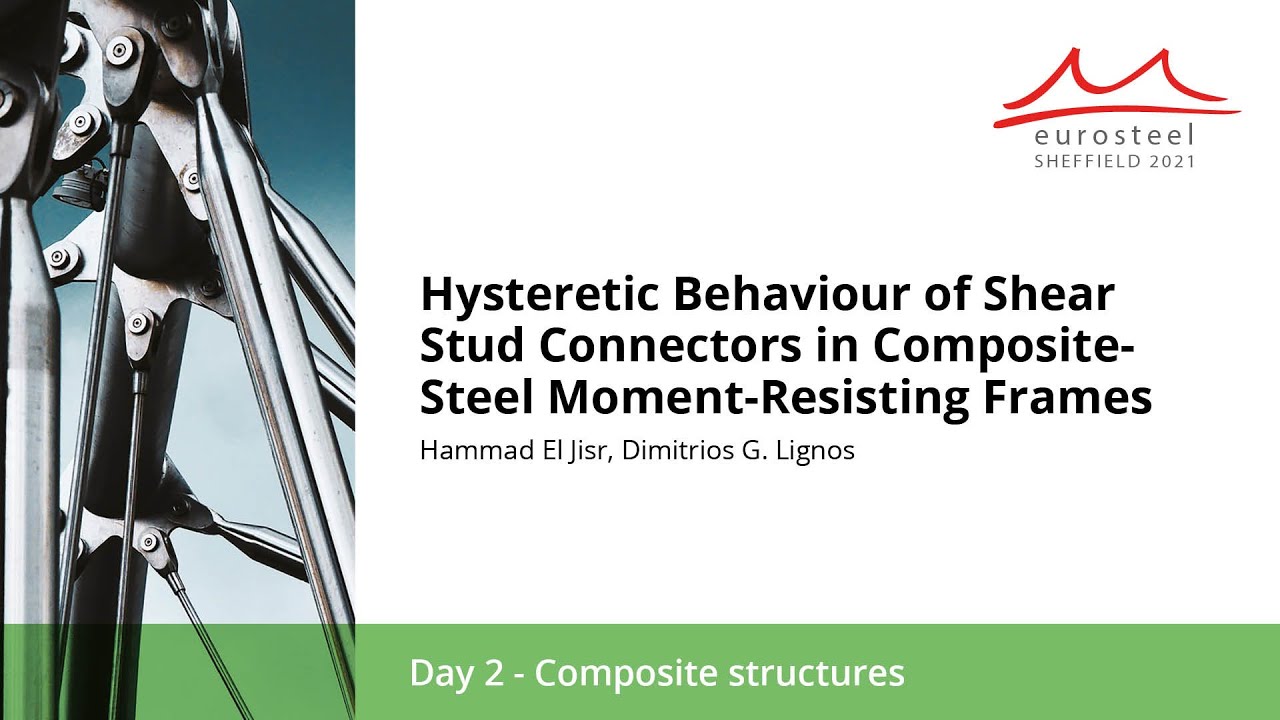 Hysteretic Behaviour of Shear Stud Connectors in Composite- Steel... | Eurosteel 21 Day 2 | Track 3