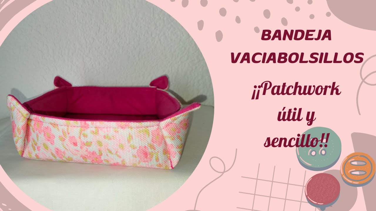 Cómo hacer una bandeja vaciabolsillos multiuso. Ideal para regalar. Patchwork Fácil