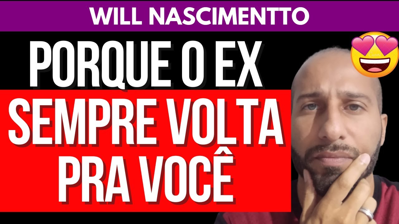PORQUE O EX SEMPRE VOLTA PRA VOCÊ | Will Nascimentto