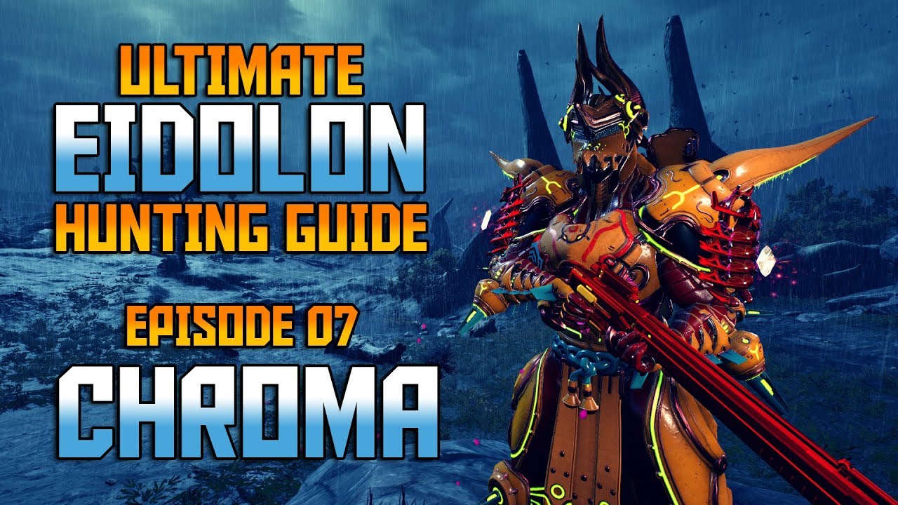 [WARFRAME] Ultimate Eidolon Guide - Episode 07_CHROMA [Builds & Guide]-In Depth Guide!