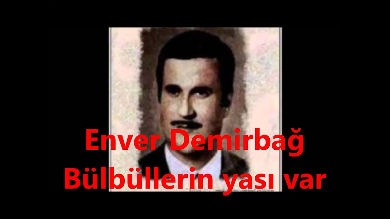 Enver Demirbağ   Bülbüllerin yası var (arapgirlisaffet)