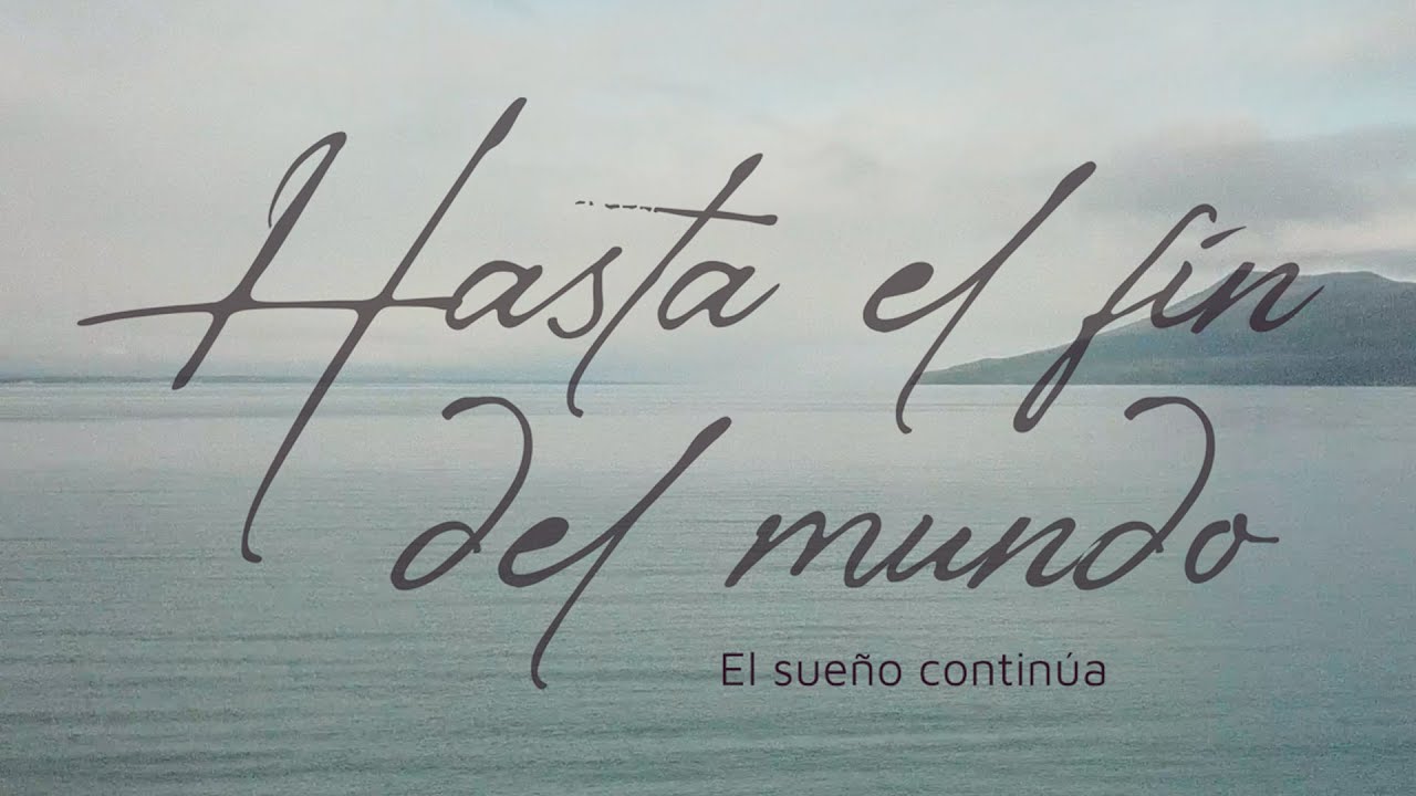 Hasta el fin del mundo: el sueño continúa