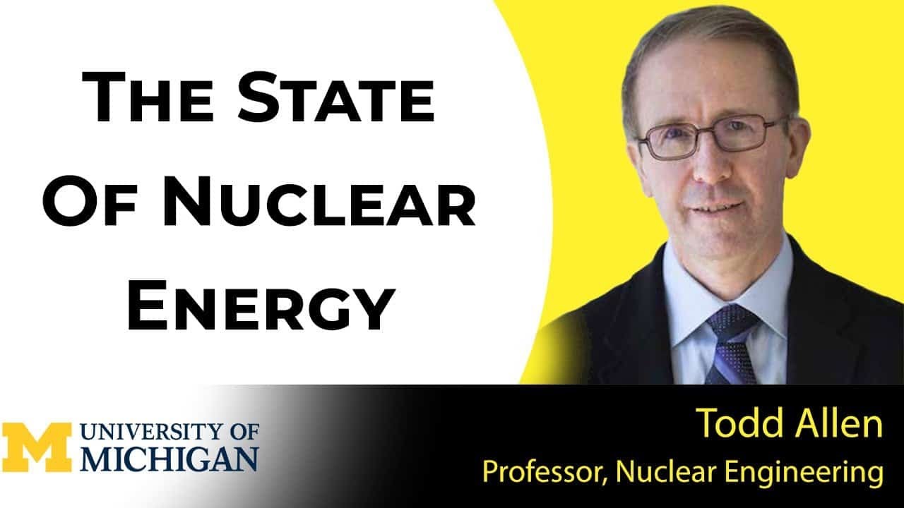 The State of Nuclear Energy with Todd Allen, Professor of Nuclear Engineering at UMich