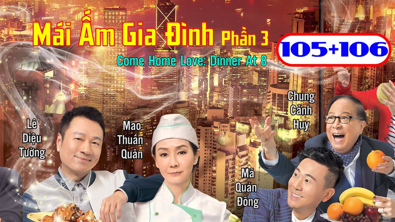 Mái Ấm Gia Đình Phần 3  tập 105+106 | Lê Diệu Tường, Mao Thuấn Quân, Mã Quán Đông | TVB 2016