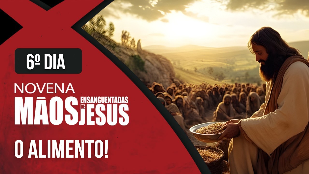 Novena das M&atilde;os Ensanguentadas de Jesus | 6&deg; Dia: O Alimento | Rede S&eacute;culo 21