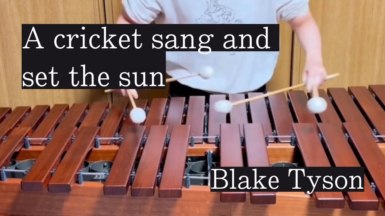 A cricket sang and set the sun/Blake Tyson(Marimba solo)