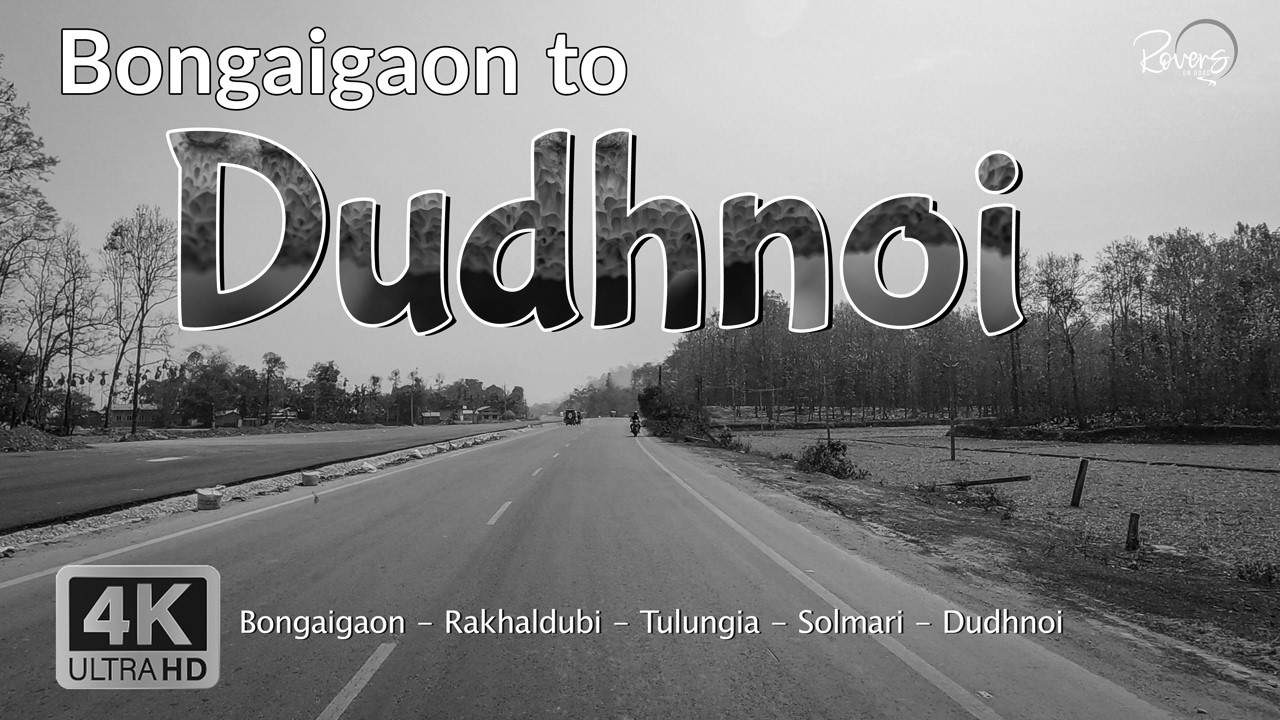 Bongaigaon to Guwahati - EP1 | Bongaigaon to Dudhnoi | Rakhaldubi, Tulungia, Solmari | 4K Drive
