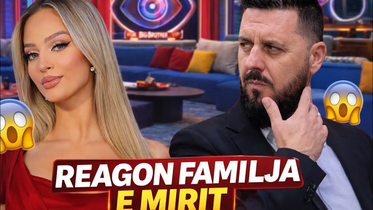 SHOKUESE: Reagon familja e Mirit me te prekur se kure edhe Selin e do Big Brother VIP Albania 5