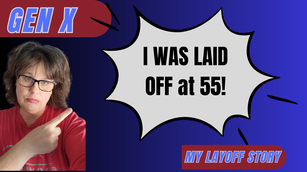 LAID OFF at 55 Years OLD and It SUCKS!