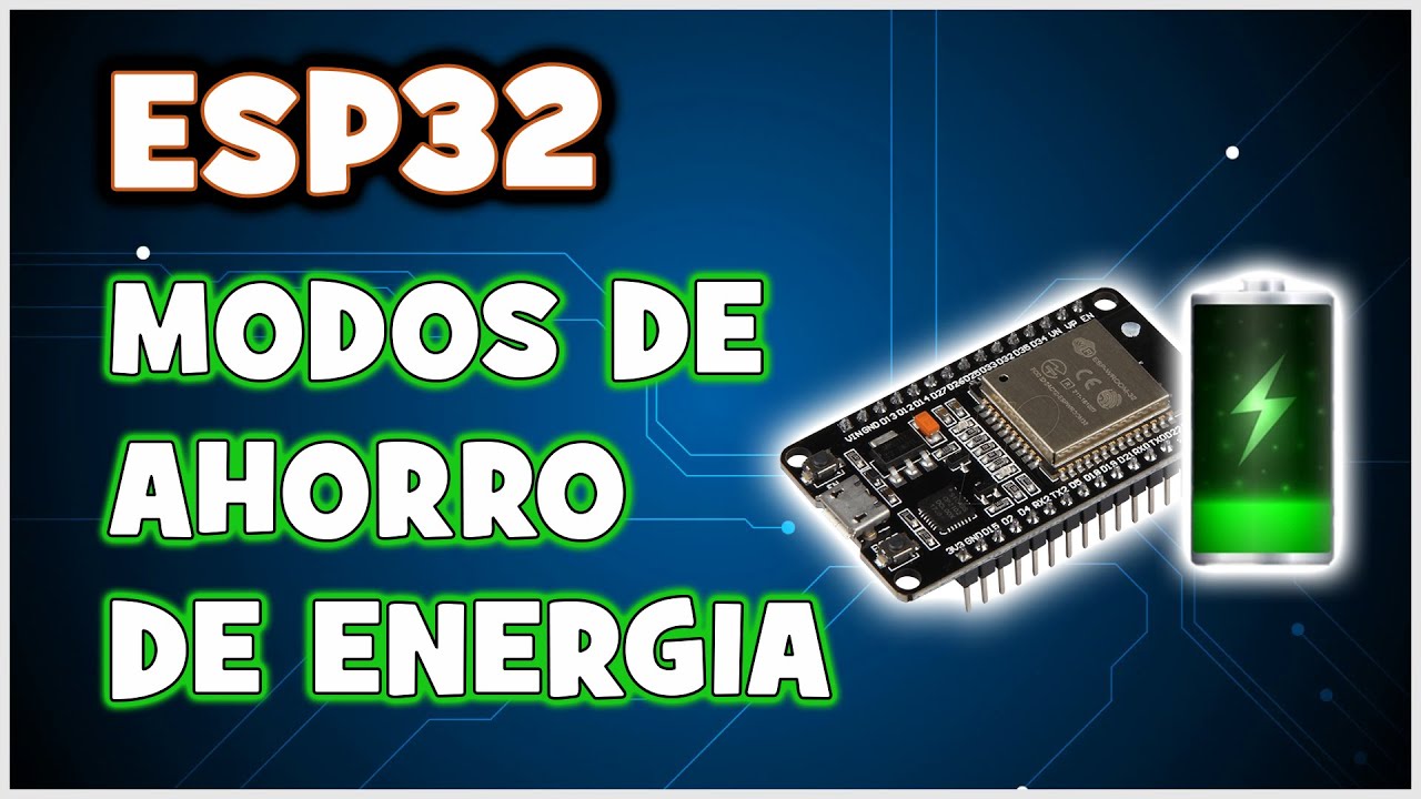 SERIE ESP32 # 14: MODOS DE GESTIÓN DE ENERGÍA - POWER MODES