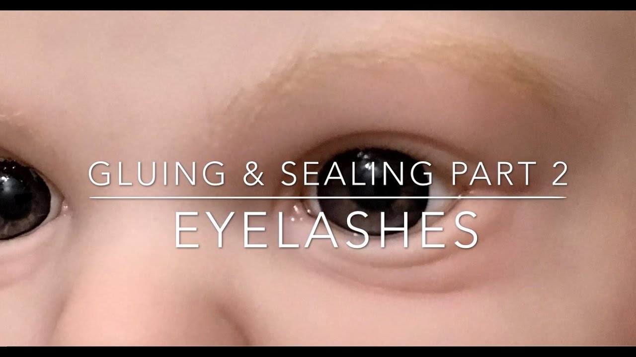 Reborn with Me! Part Gluing and Sealing Part 2: Eyelashes!