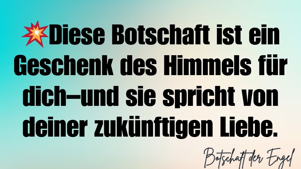 💥Diese Botschaft ist ein Geschenk des Himmels für dich–und sie spricht von deiner zukünftigen Liebe.