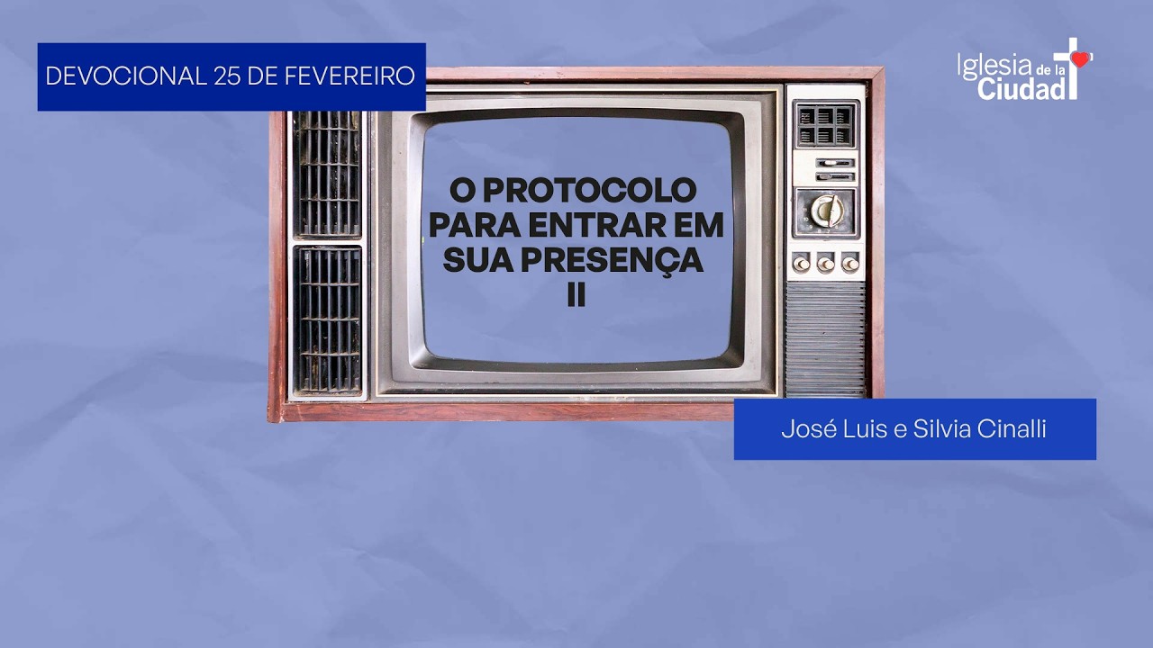 O protocolo para entrar em Sua presença II - 25 de Fevereiro