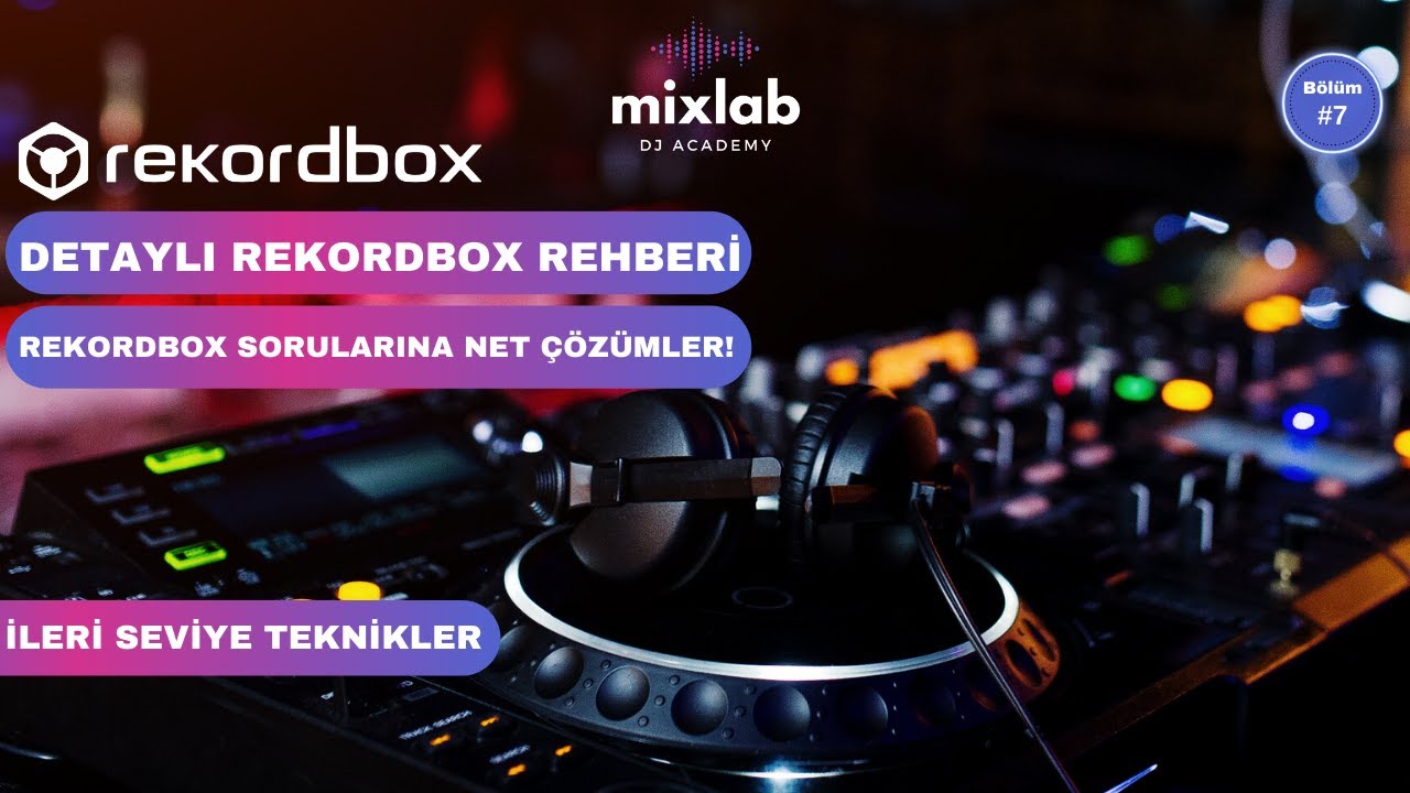 Rekordbox Detaylı Kullanma Rehberi | Rekordbox Ayarları | DJ Eğitim Serisi #7 - Mixlab DJ Academy