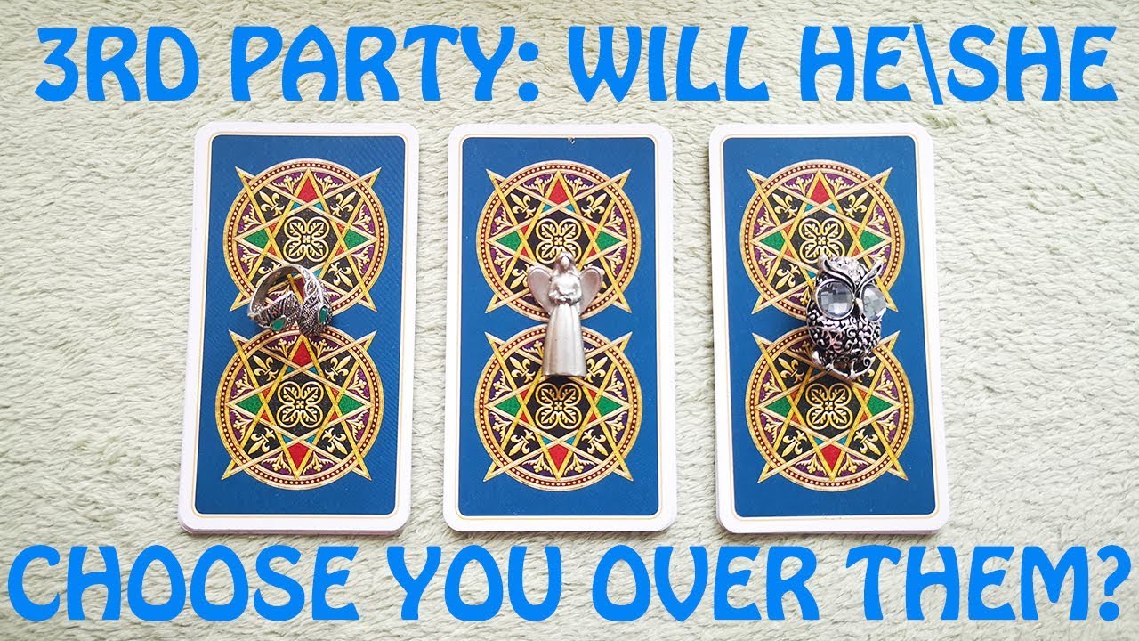 3RD PARTY: WILL HE\SHE CHOOSE ME OVER THEM? PICK A CARD