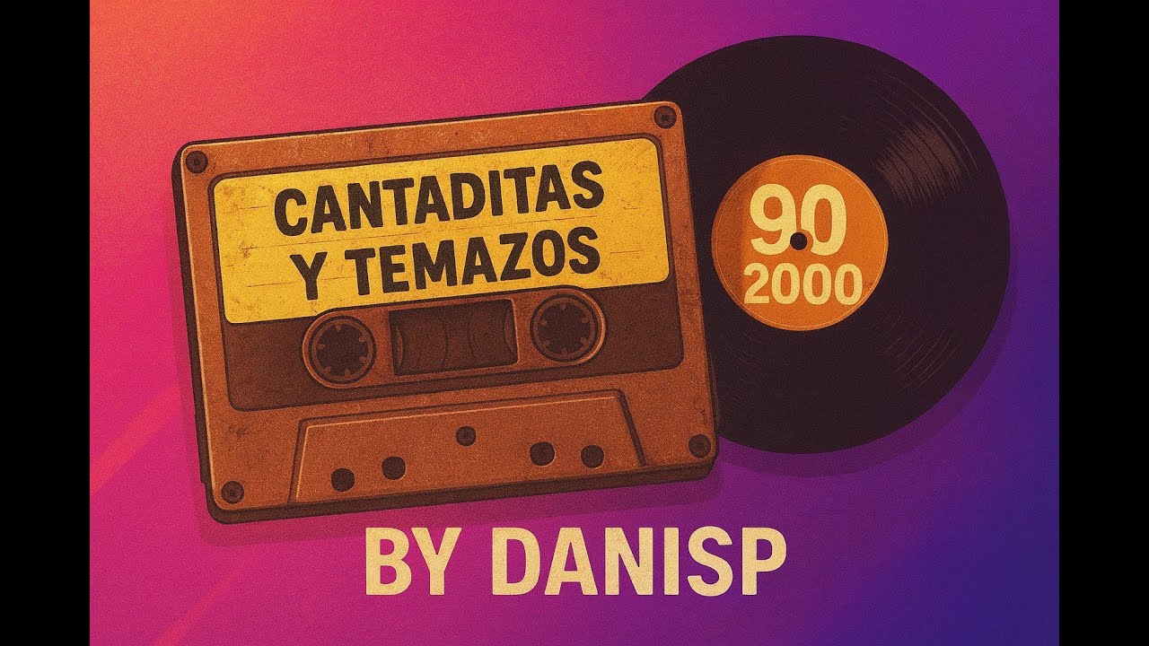 Cantaditas y Temazos 90 & 2000 🔥 Sesión Remember Épica | Danisp 5.11