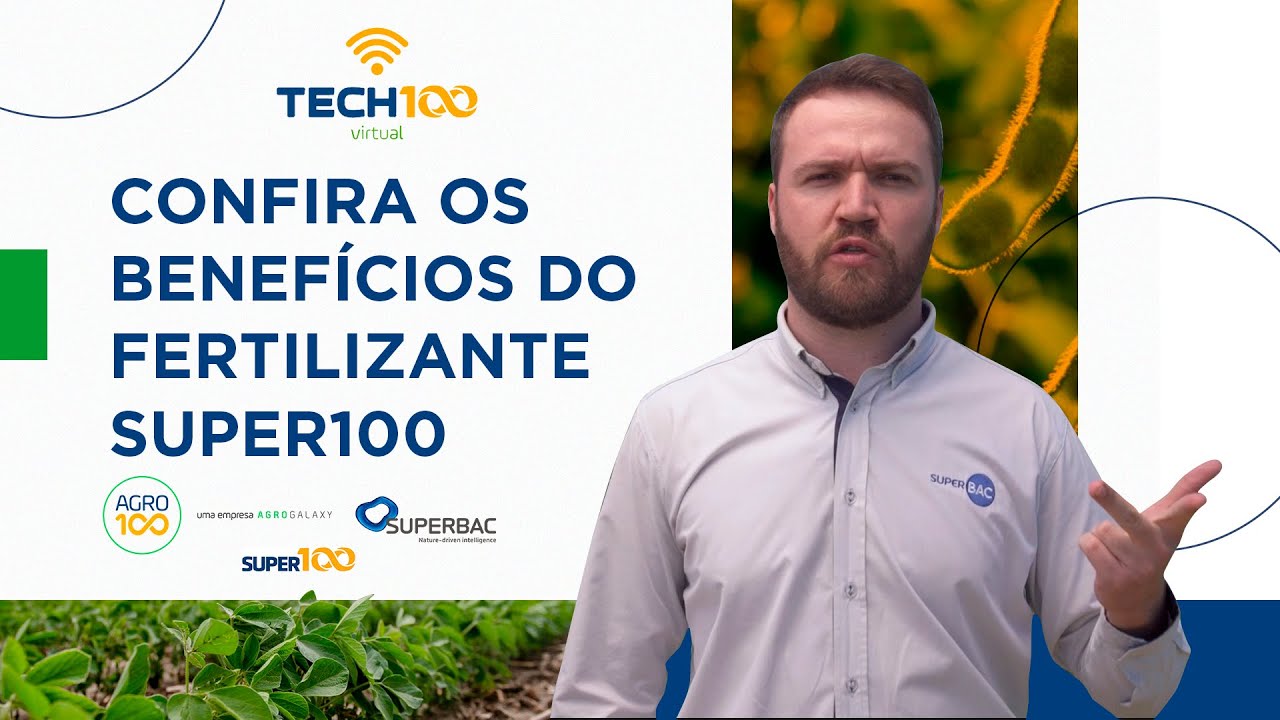 Tech100 Virtual - Confira os benefícios do fertilizante Super100 - Agro100 e Superbac