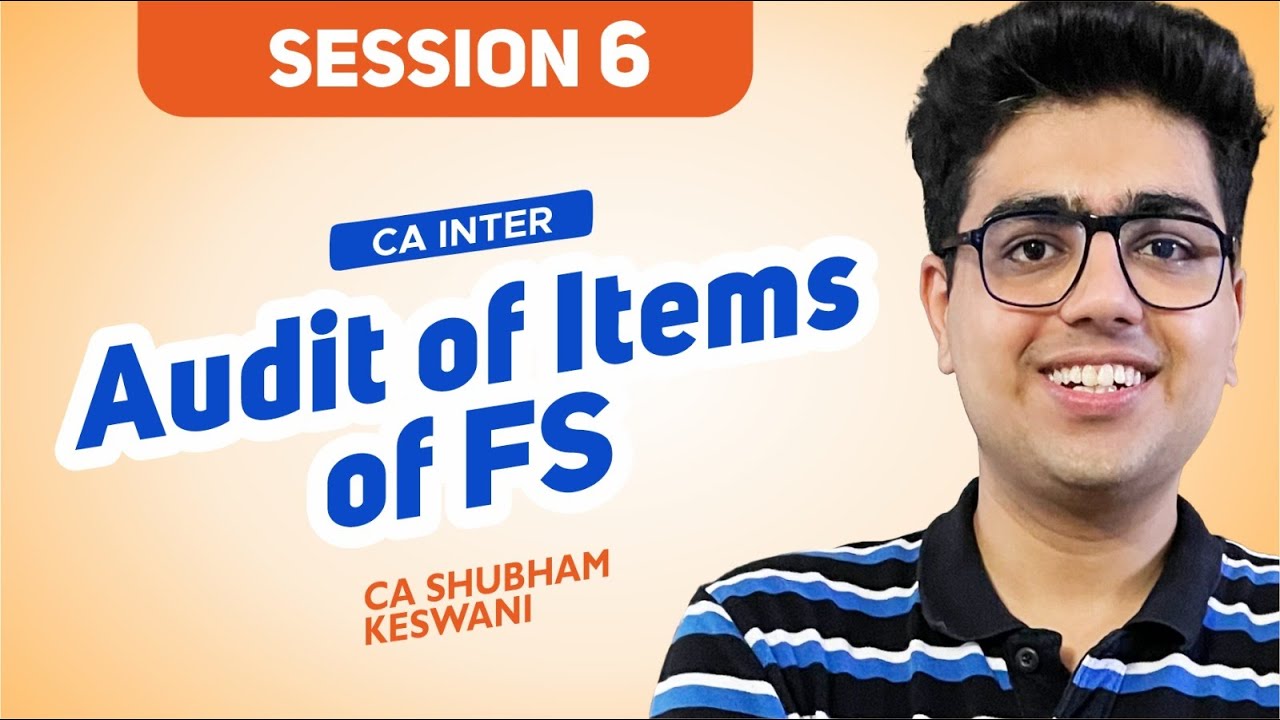Session 6 Audit of Items of FS | CA iNTER Audit | CA Shubham Keswani (AIR 8)