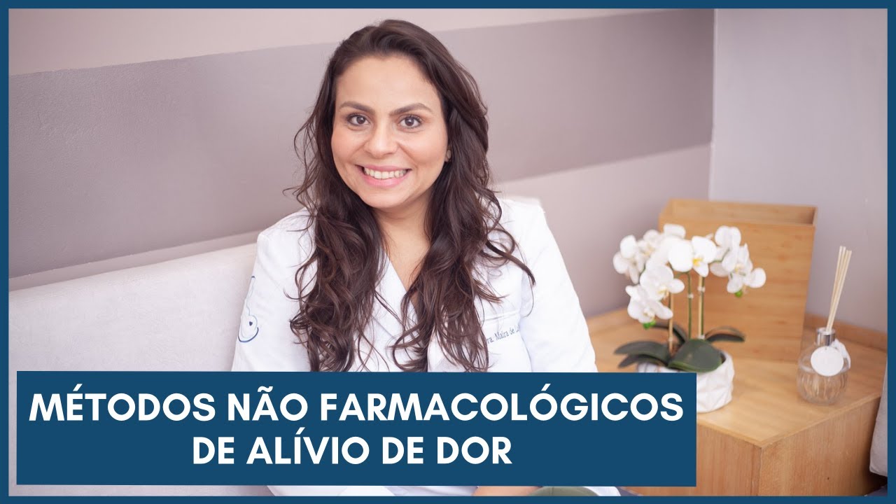 Métodos não farmacológicos de alívio de dor | Dra. Maira de La Rocque