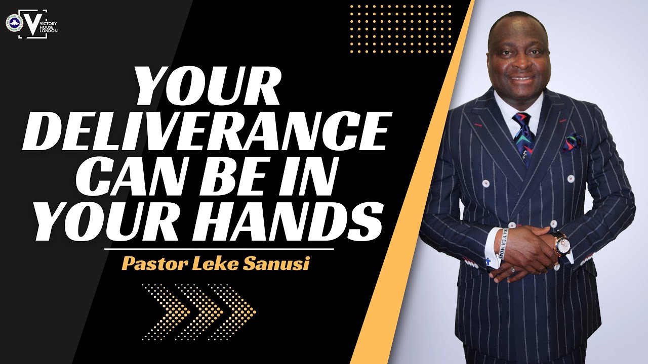 YOUR DELIVERANCE CAN BE IN YOUR HANDS \\ PASTOR LEKE SANUSI