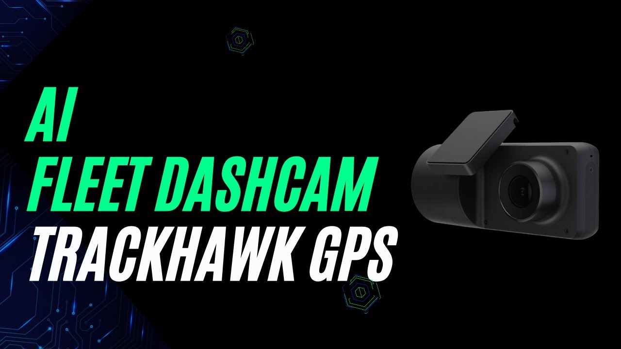 Best Fleet Dash Cam - AI Alerts Trackhawk GPS
