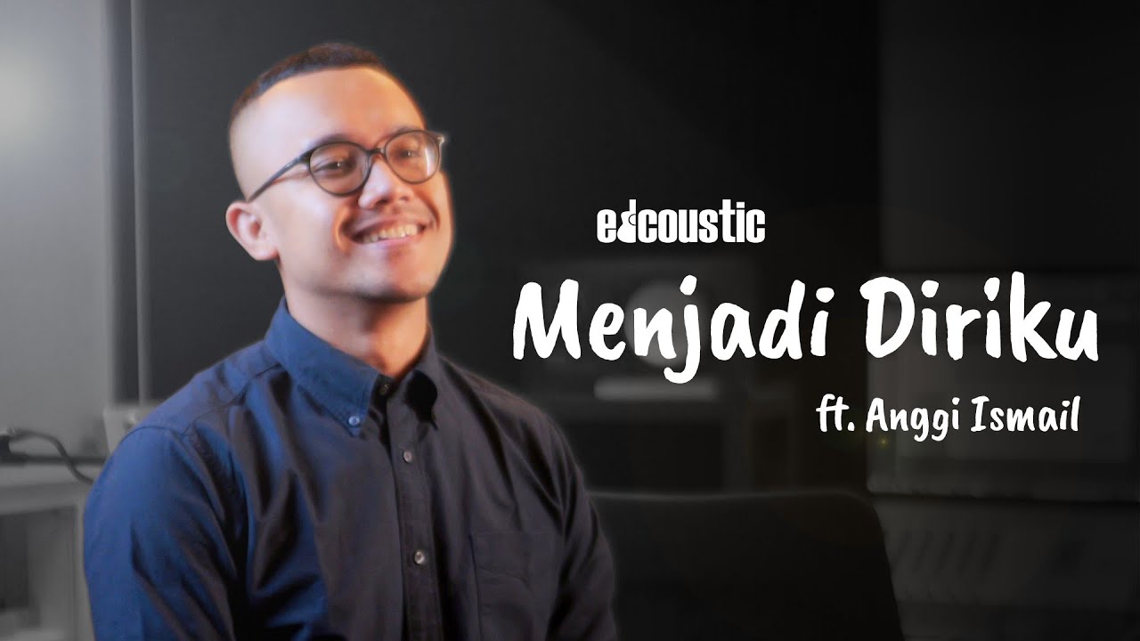 Edcoustic feat. Anggi Ismail - Menjadi Diriku (MV)