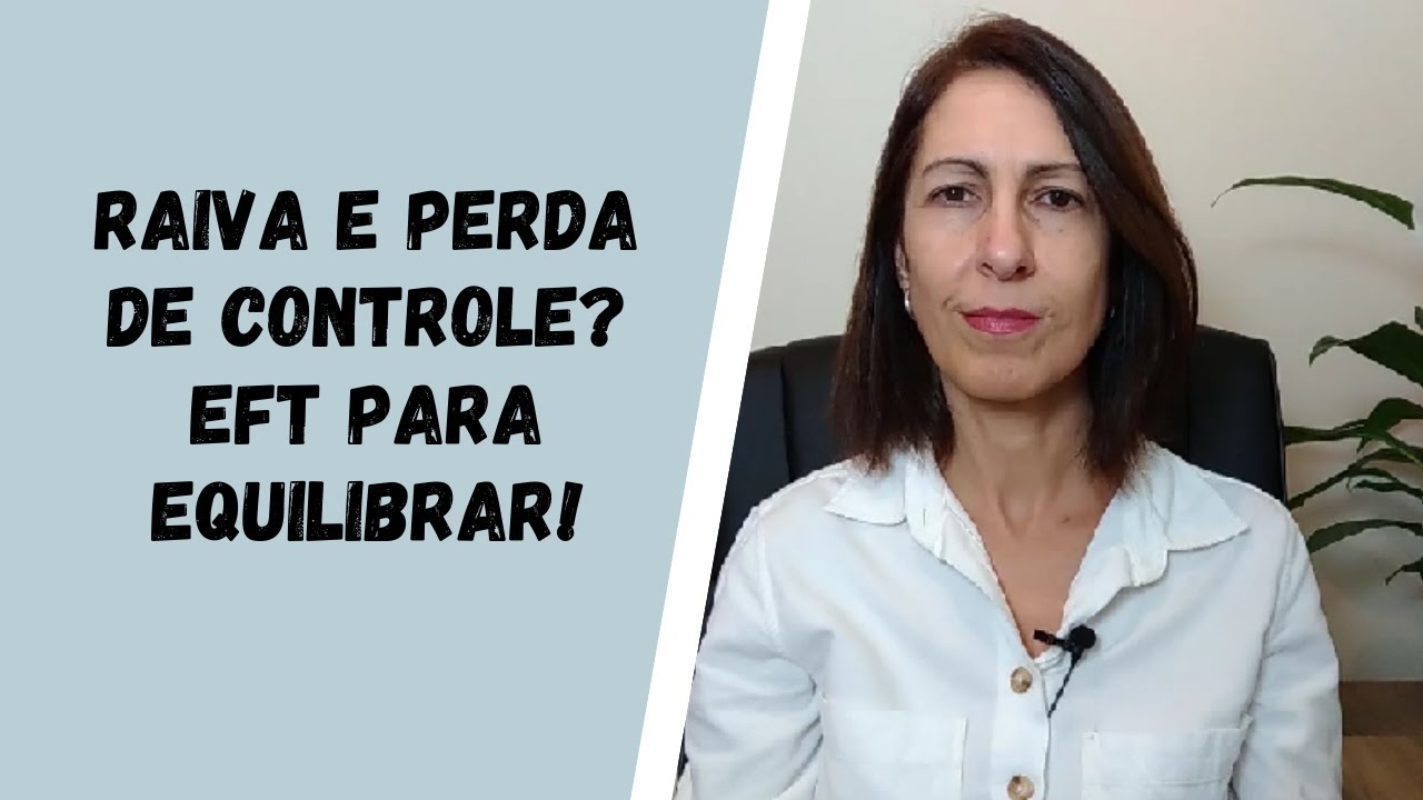Raiva e Perda de Controle? EFT para Equilibrar!