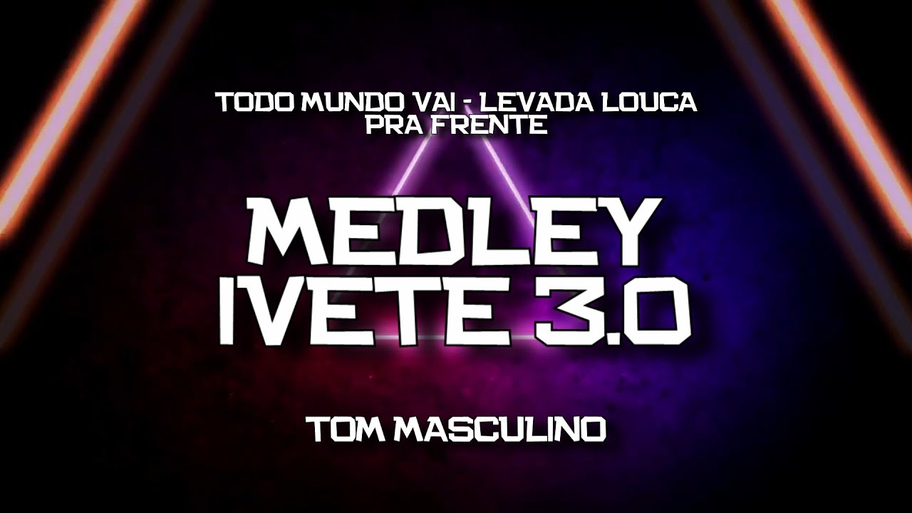 PLAYBACK - MEDLEY AXÉ IVETE 3.0 - TOM MASCULINO - TODO MUNDO VAI/ LEVADA LOUCA/ PRA FRENTE (KARAOKÊ)