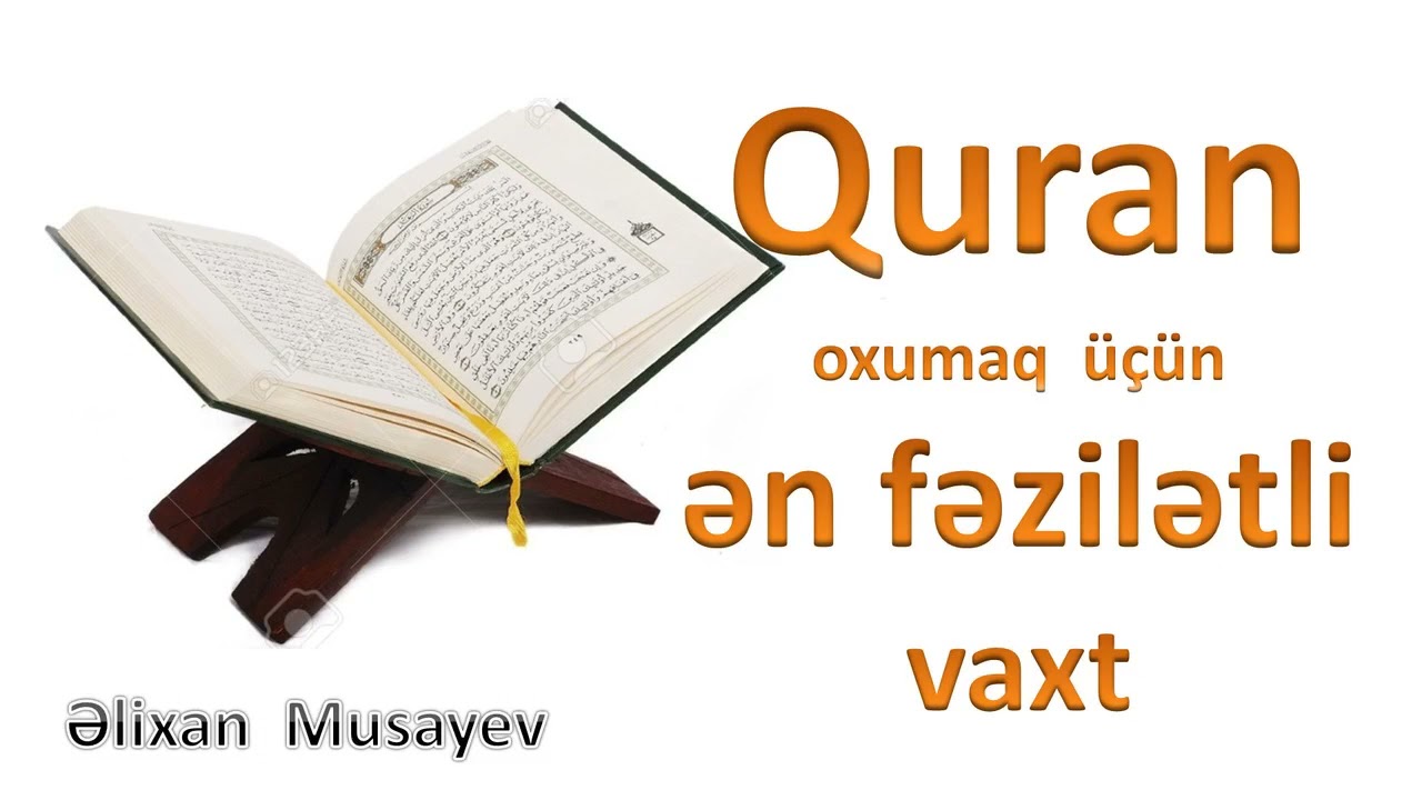 Əlixan Musayev - Quran oxumaq üçün ən fəzilətli vaxt