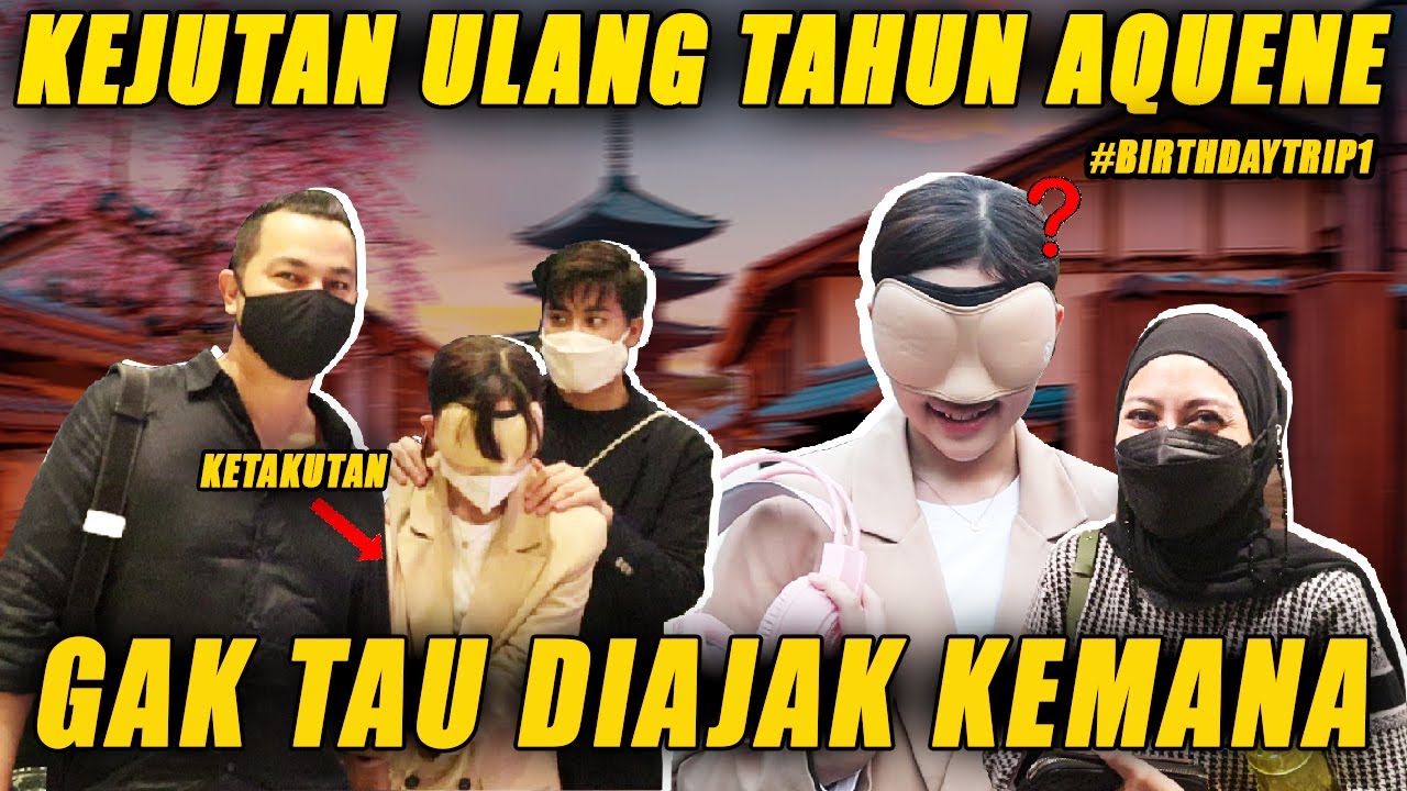 KEJUTAN ULANGTAHUN AQUENE! DITUTUP MATANYA , BINGUNG DIAJAK KEMANA!