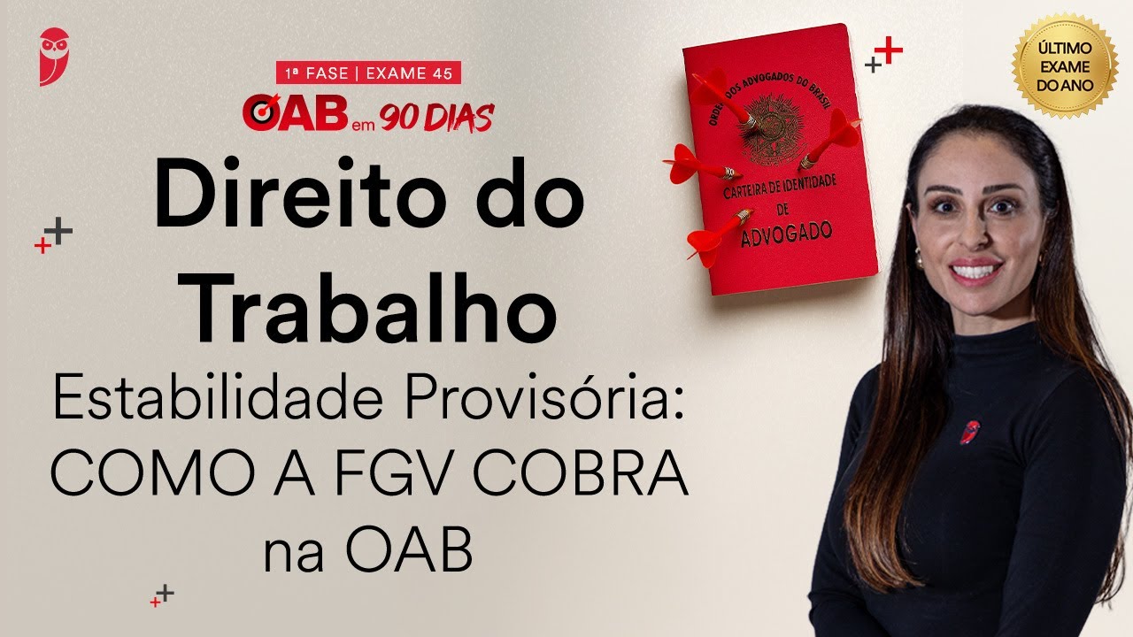 1ª Fase OAB 45 - Direito do Trabalho - Estabilidade Provisória: COMO A FGV COBRA na OAB