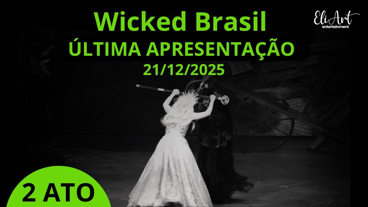 Wicked Brasil - Última Apresentação 21/12/2025 / 2 ATO
