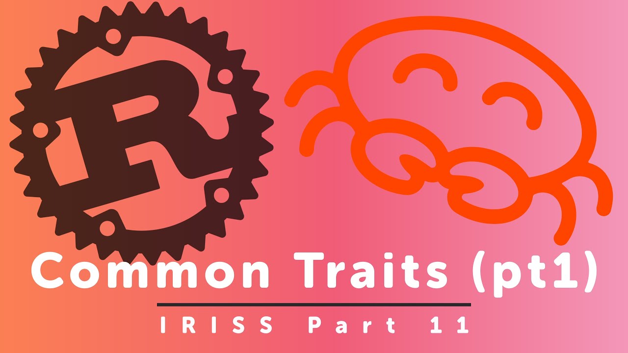 Common Traits - Idiomatic Rust in Simple Steps part 11