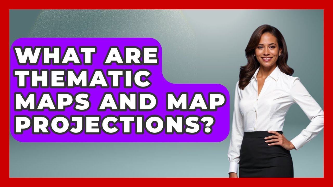 What Are Thematic Maps And Map Projections? - The Student Atlas