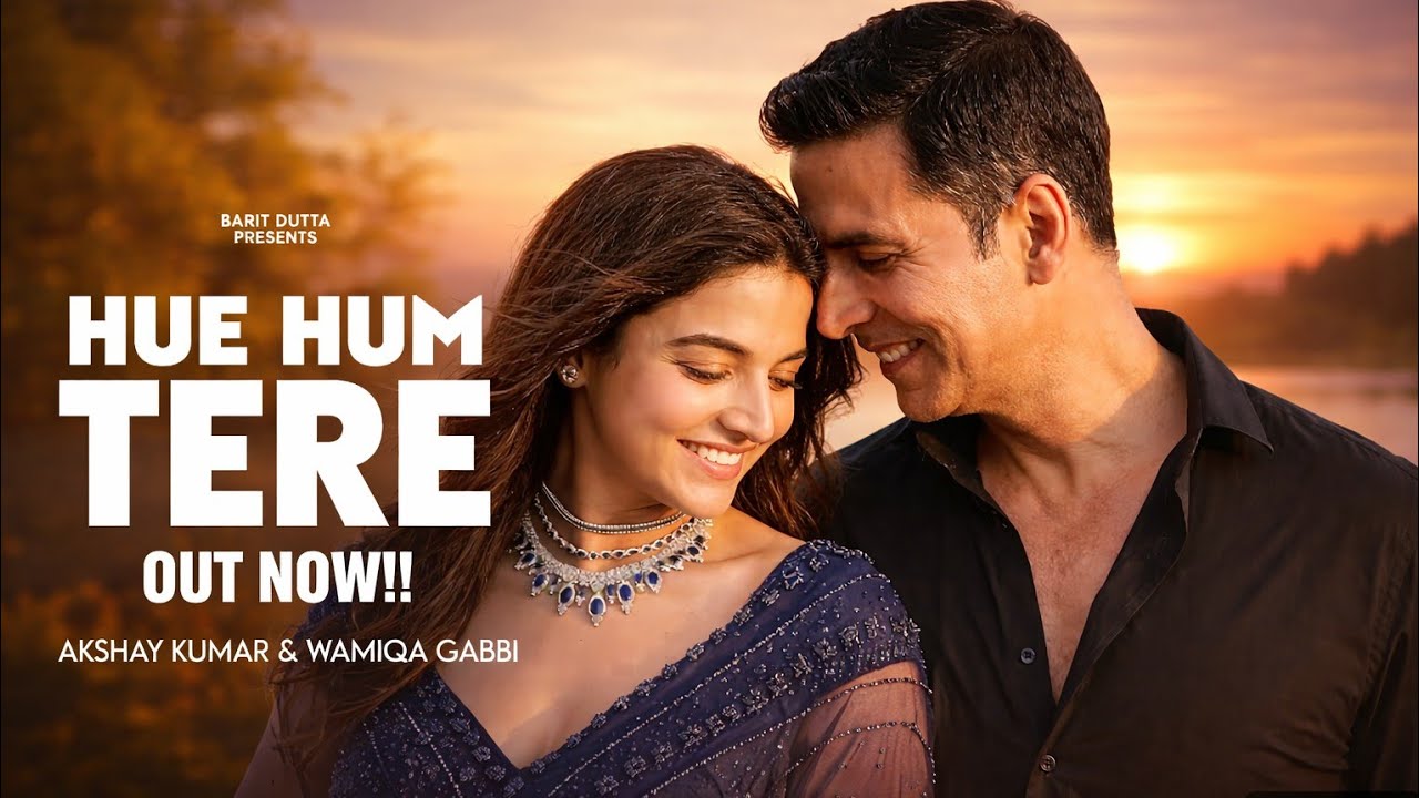 New Song 2026 | Hue Hum Tere | Akshay Kumar | Wamiqa Gabbi | New Hindi Song | Romantic Song 