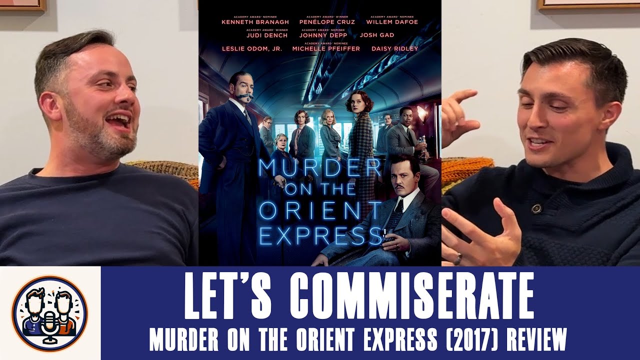 The 2017 Orient Express Adaptation Is a Living Nightmare | Let's Commiserate Ep. 55