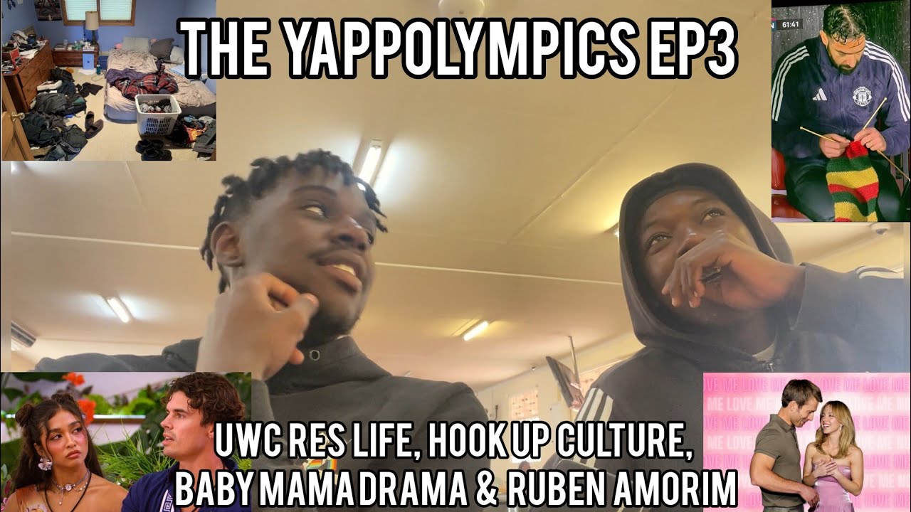 Uwc res life vs living at home, Hook up culture, Ruben Amorim & more - The Yappolympics episode 3